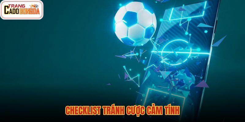 Mẹo cá độ qua checklist chặn quyết định cảm tính