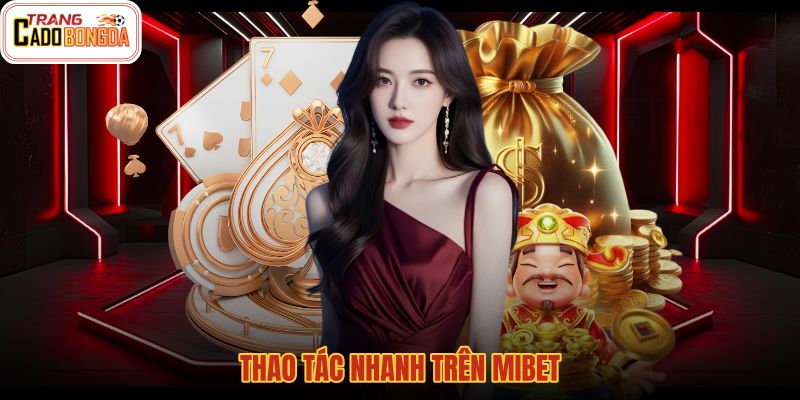 thao-tac-nhanh-tren-mibet